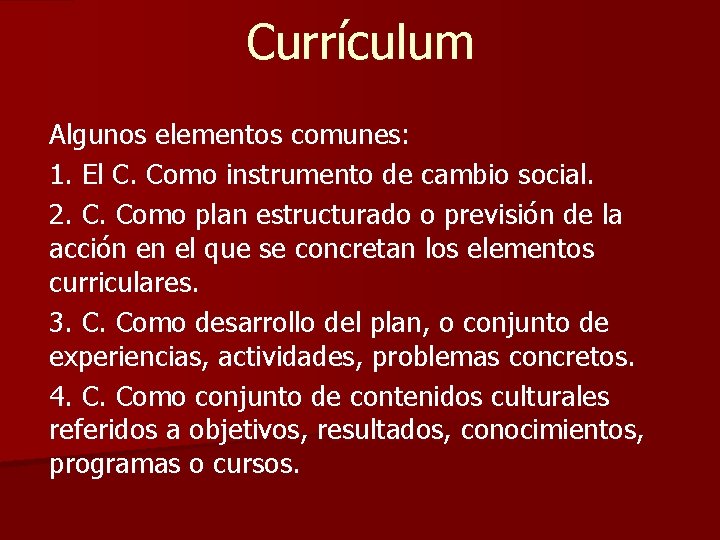 Currículum Algunos elementos comunes: 1. El C. Como instrumento de cambio social. 2. C.