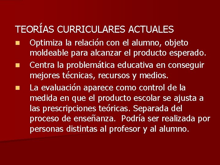 TEORÍAS CURRICULARES ACTUALES n n n Optimiza la relación con el alumno, objeto moldeable