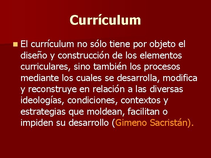 Currículum n El currículum no sólo tiene por objeto el diseño y construcción de