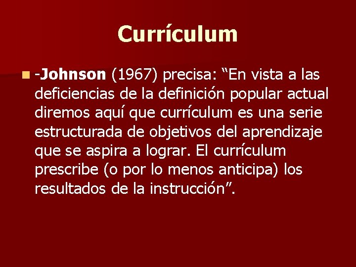 Currículum n -Johnson (1967) precisa: “En vista a las deficiencias de la definición popular