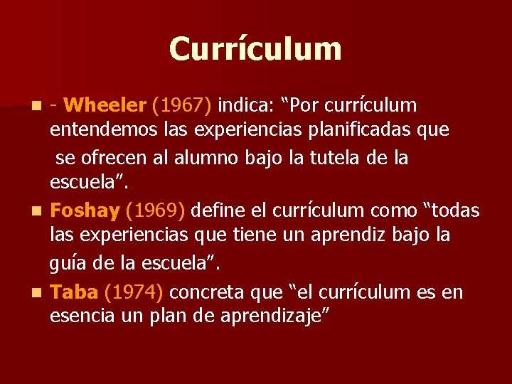 Currículum - Wheeler (1967) indica: “Por currículum entendemos las experiencias planificadas que se ofrecen