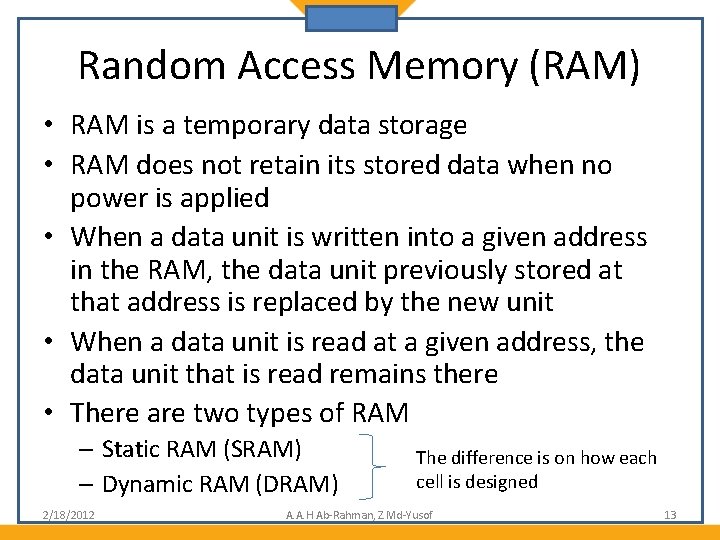 Random Access Memory (RAM) • RAM is a temporary data storage • RAM does