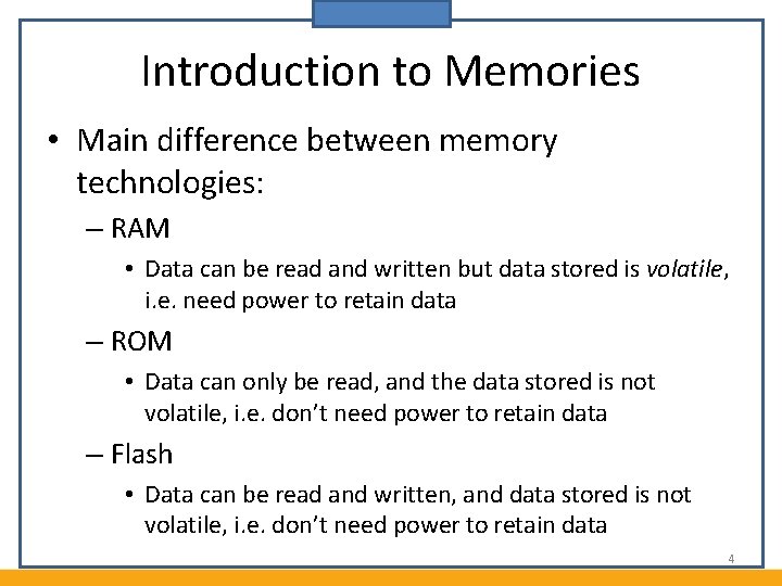 Introduction to Memories • Main difference between memory technologies: – RAM • Data can