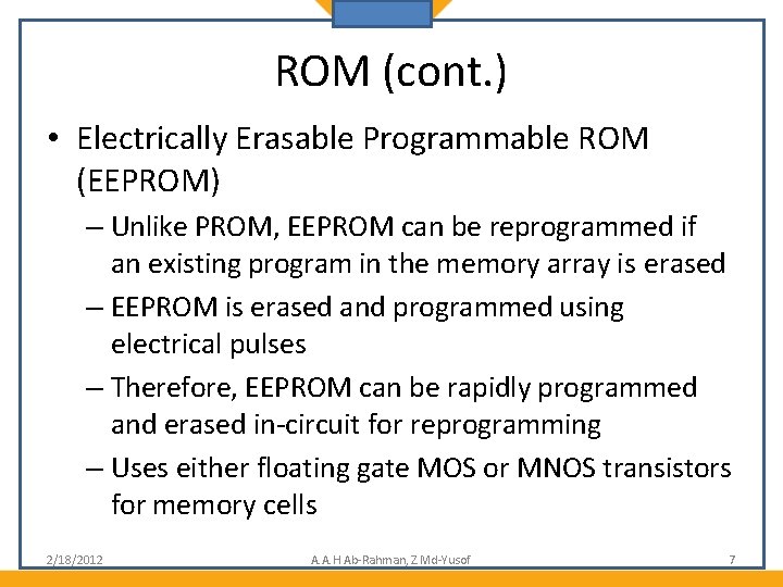 ROM (cont. ) • Electrically Erasable Programmable ROM (EEPROM) – Unlike PROM, EEPROM can