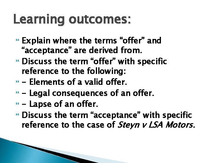Learning outcomes: Explain where the terms “offer” and “acceptance” are derived from. Discuss the