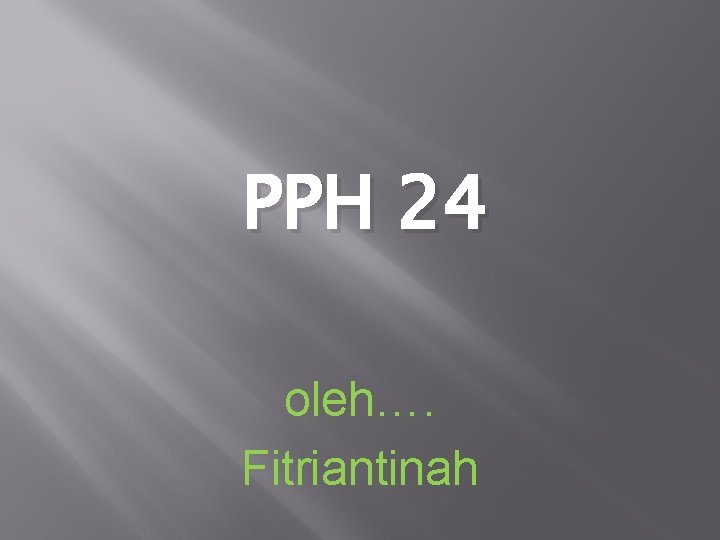 PPH 24 oleh…. Fitriantinah 