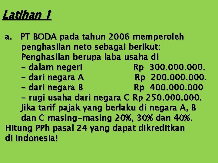 Latihan 1 a. PT BODA pada tahun 2006 memperoleh penghasilan neto sebagai berikut: Penghasilan