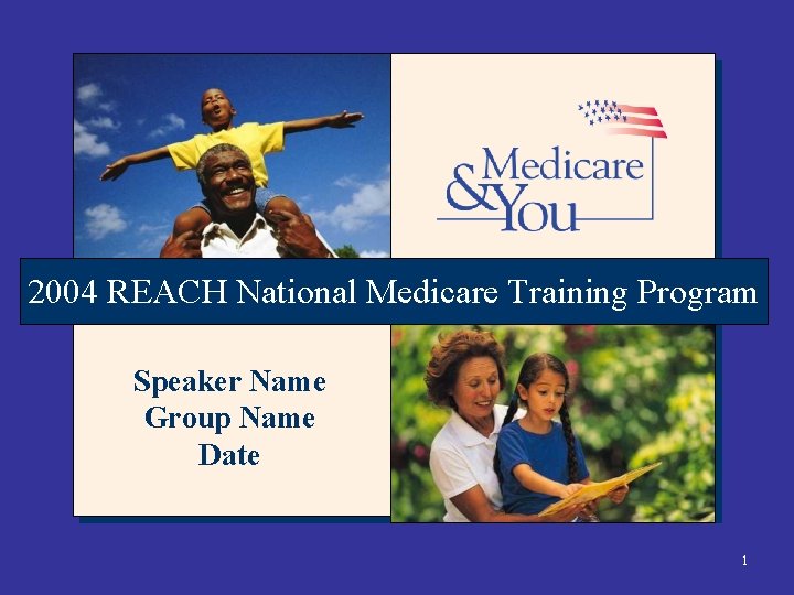 2004 REACH National Medicare Training Program Speaker Name Group Name Date 1 