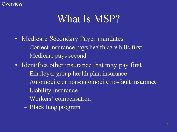 Overview What Is MSP? • Medicare Secondary Payer mandates – Correct insurance pays health