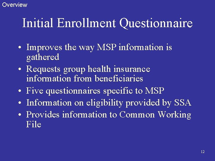 Overview Initial Enrollment Questionnaire • Improves the way MSP information is gathered • Requests