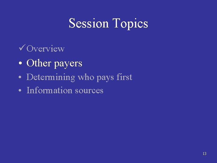 Session Topics ü Overview • Other payers • Determining who pays first • Information