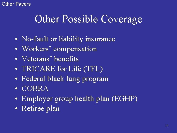 Other Payers Other Possible Coverage • • No-fault or liability insurance Workers’ compensation Veterans’