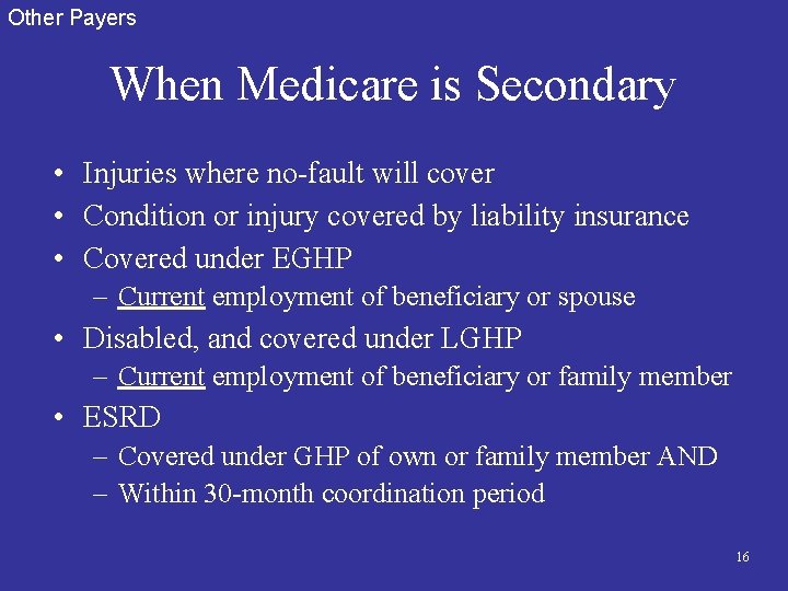 Other Payers When Medicare is Secondary • Injuries where no-fault will cover • Condition