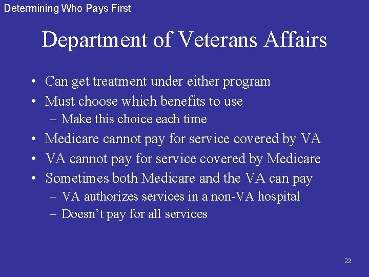 Determining Who Pays First Department of Veterans Affairs • Can get treatment under either