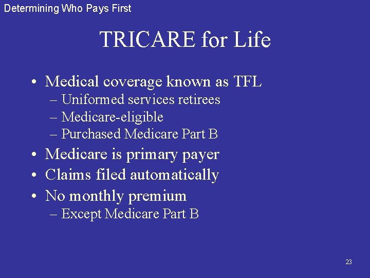 Determining Who Pays First TRICARE for Life • Medical coverage known as TFL –