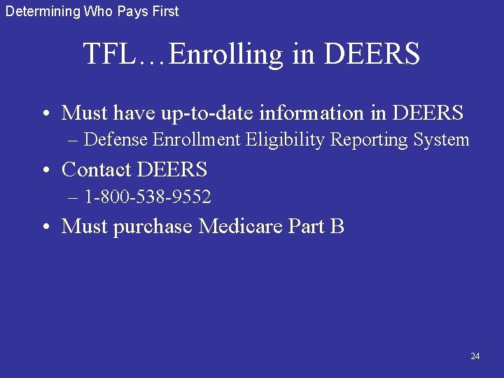 Determining Who Pays First TFL…Enrolling in DEERS • Must have up-to-date information in DEERS