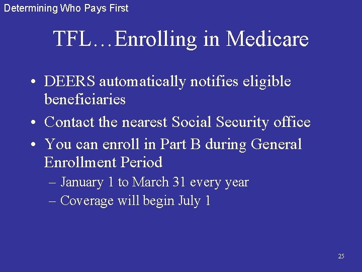 Determining Who Pays First TFL…Enrolling in Medicare • DEERS automatically notifies eligible beneficiaries •