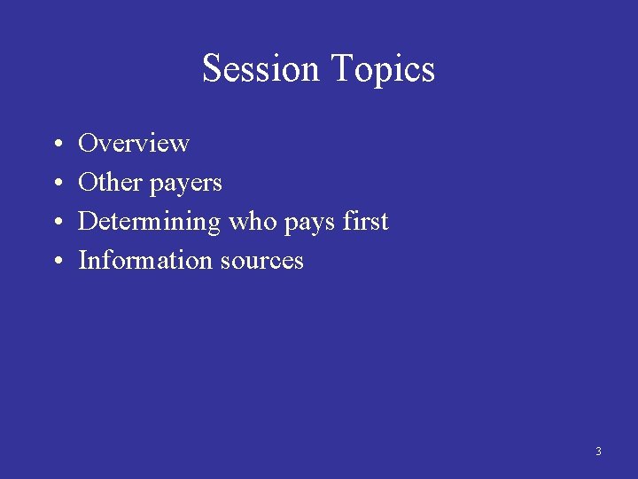 Session Topics • • Overview Other payers Determining who pays first Information sources 3