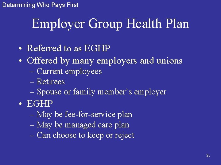 Determining Who Pays First Employer Group Health Plan • Referred to as EGHP •