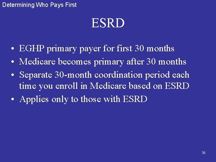 Determining Who Pays First ESRD • EGHP primary payer for first 30 months •