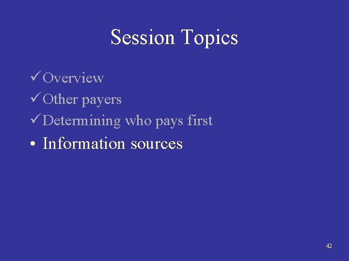 Session Topics ü Overview ü Other payers ü Determining who pays first • Information
