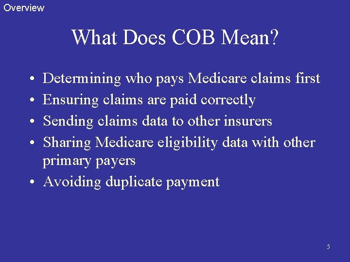 Overview What Does COB Mean? • • Determining who pays Medicare claims first Ensuring