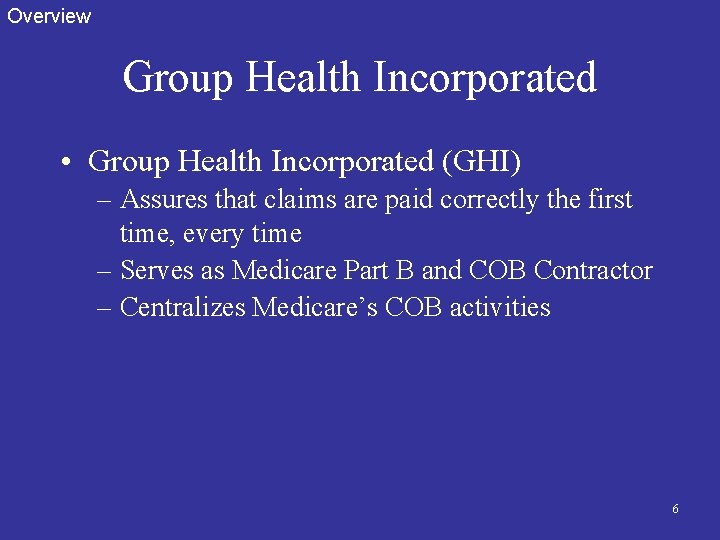 Overview Group Health Incorporated • Group Health Incorporated (GHI) – Assures that claims are