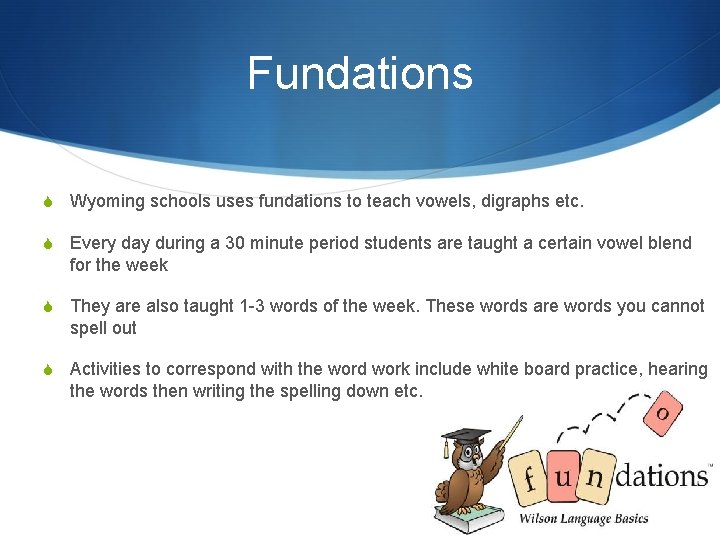Fundations S Wyoming schools uses fundations to teach vowels, digraphs etc. S Every day