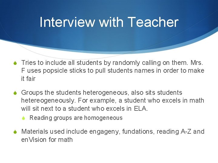 Interview with Teacher S Tries to include all students by randomly calling on them.