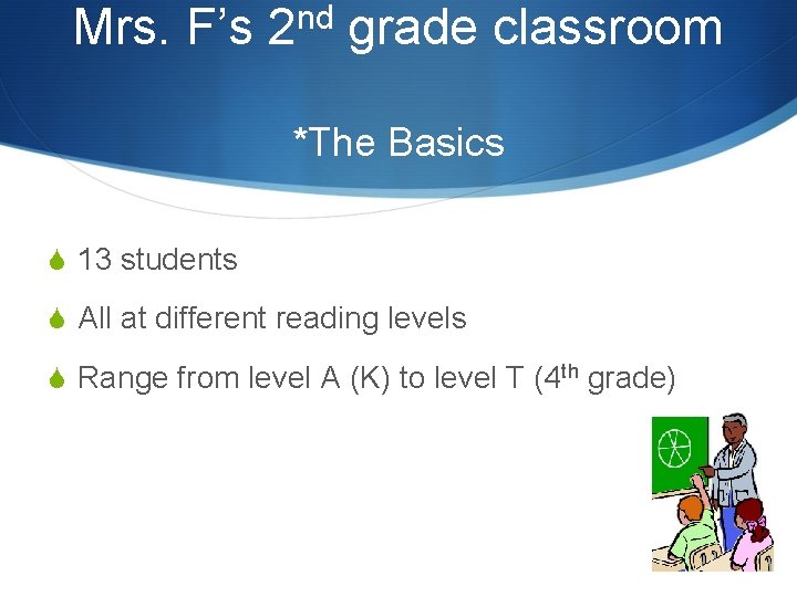 nd Mrs. F’s 2 grade classroom *The Basics S 13 students S All at