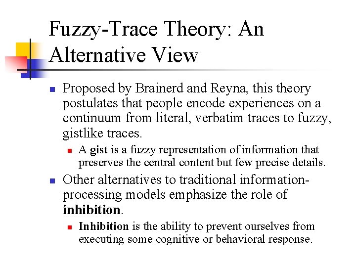 Fuzzy-Trace Theory: An Alternative View n Proposed by Brainerd and Reyna, this theory postulates Fuzzy-Trace Theory: An Alternative View n Proposed by Brainerd and Reyna, this theory postulates