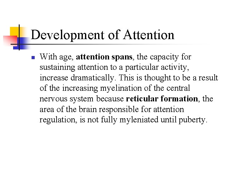 Development of Attention n With age, attention spans, the capacity for sustaining attention to Development of Attention n With age, attention spans, the capacity for sustaining attention to
