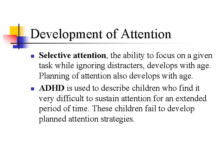 Development of Attention n n Selective attention, the ability to focus on a given Development of Attention n n Selective attention, the ability to focus on a given
