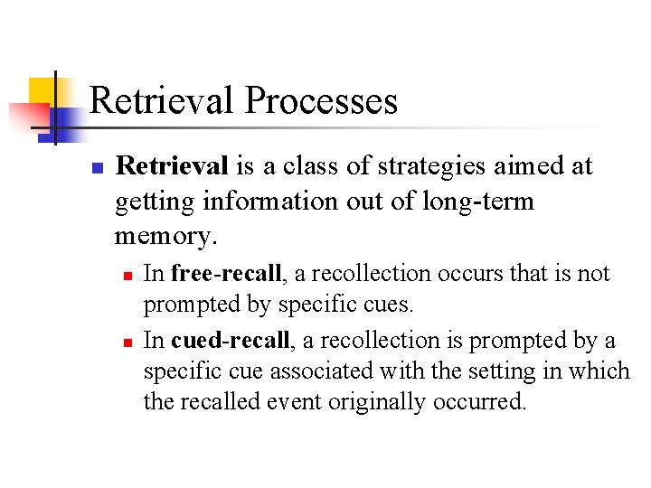 Retrieval Processes n Retrieval is a class of strategies aimed at getting information out Retrieval Processes n Retrieval is a class of strategies aimed at getting information out