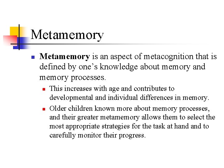Metamemory n Metamemory is an aspect of metacognition that is defined by one’s knowledge Metamemory n Metamemory is an aspect of metacognition that is defined by one’s knowledge