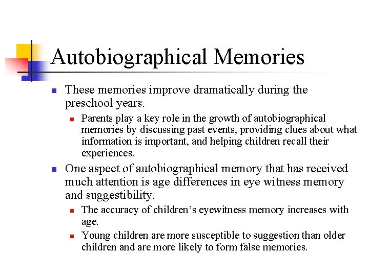 Autobiographical Memories n These memories improve dramatically during the preschool years. n n Parents Autobiographical Memories n These memories improve dramatically during the preschool years. n n Parents