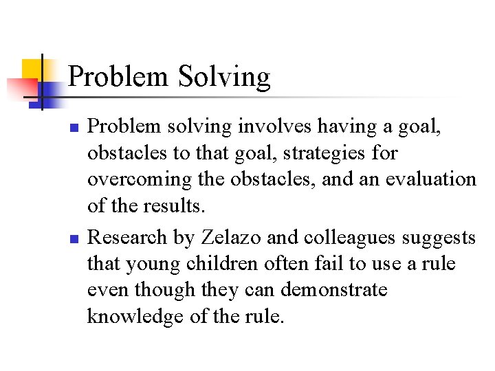 Problem Solving n n Problem solving involves having a goal, obstacles to that goal, Problem Solving n n Problem solving involves having a goal, obstacles to that goal,