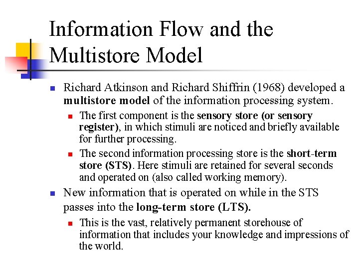 Information Flow and the Multistore Model n Richard Atkinson and Richard Shiffrin (1968) developed Information Flow and the Multistore Model n Richard Atkinson and Richard Shiffrin (1968) developed