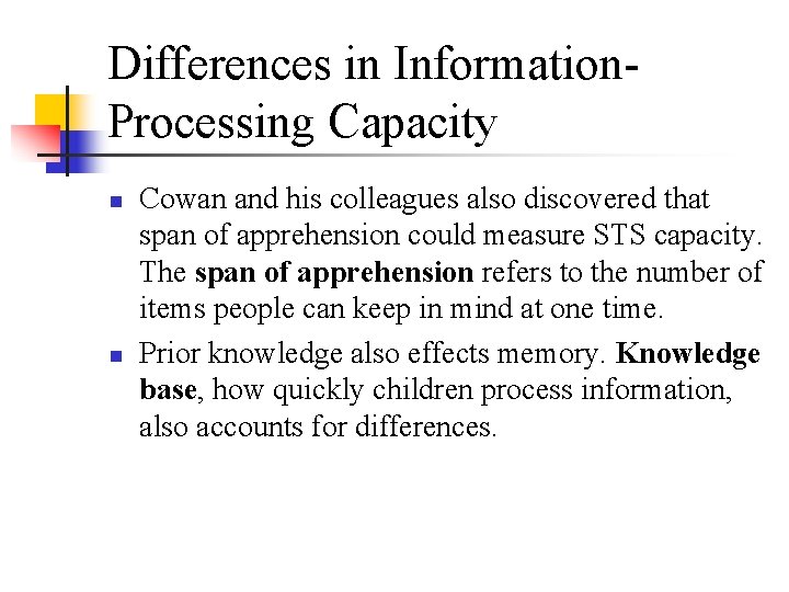 Differences in Information. Processing Capacity n n Cowan and his colleagues also discovered that Differences in Information. Processing Capacity n n Cowan and his colleagues also discovered that