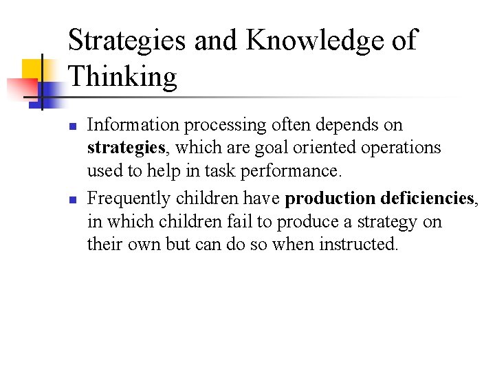 Strategies and Knowledge of Thinking n n Information processing often depends on strategies, which Strategies and Knowledge of Thinking n n Information processing often depends on strategies, which