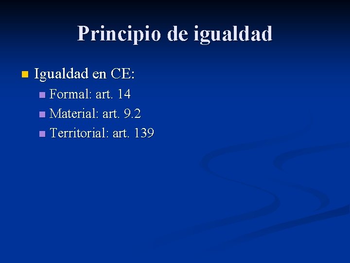 Principio de igualdad n Igualdad en CE: Formal: art. 14 n Material: art. 9.