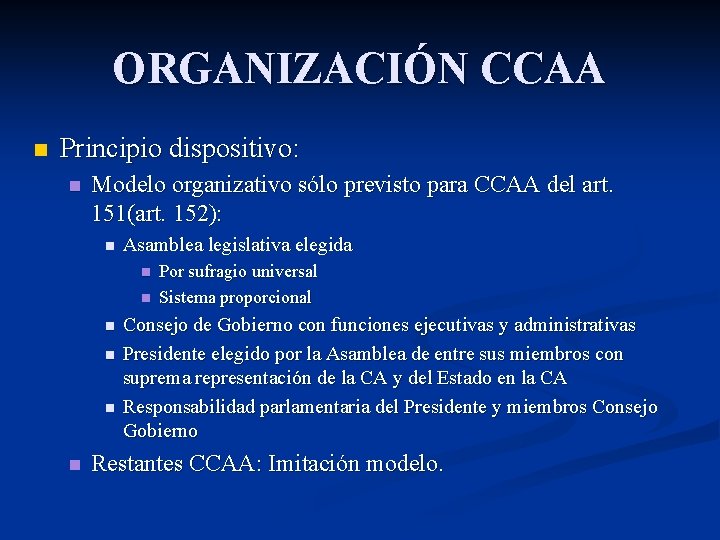 ORGANIZACIÓN CCAA n Principio dispositivo: n Modelo organizativo sólo previsto para CCAA del art.