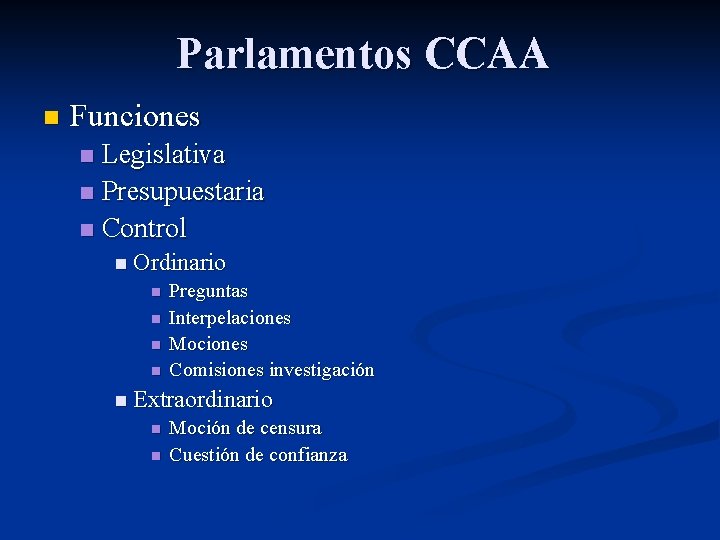 Parlamentos CCAA n Funciones Legislativa n Presupuestaria n Control n n Ordinario n n