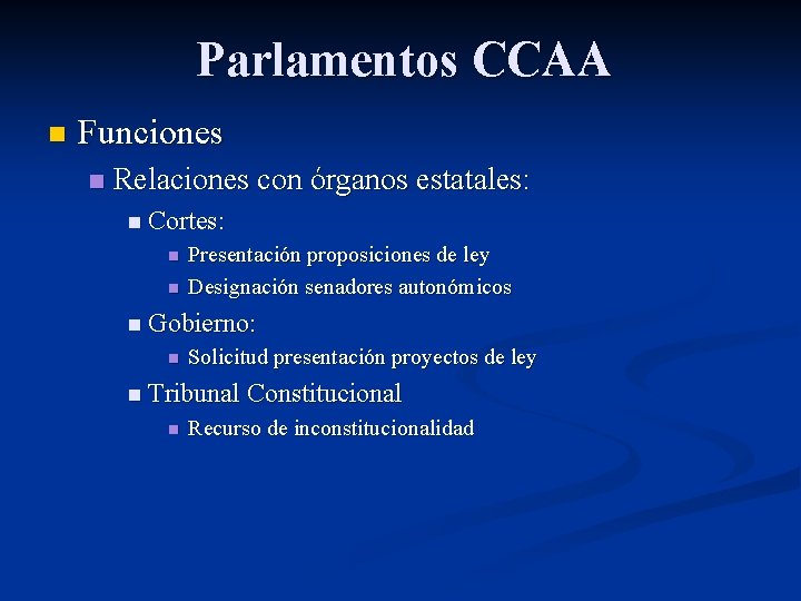 Parlamentos CCAA n Funciones n Relaciones con órganos estatales: n Cortes: n n Presentación