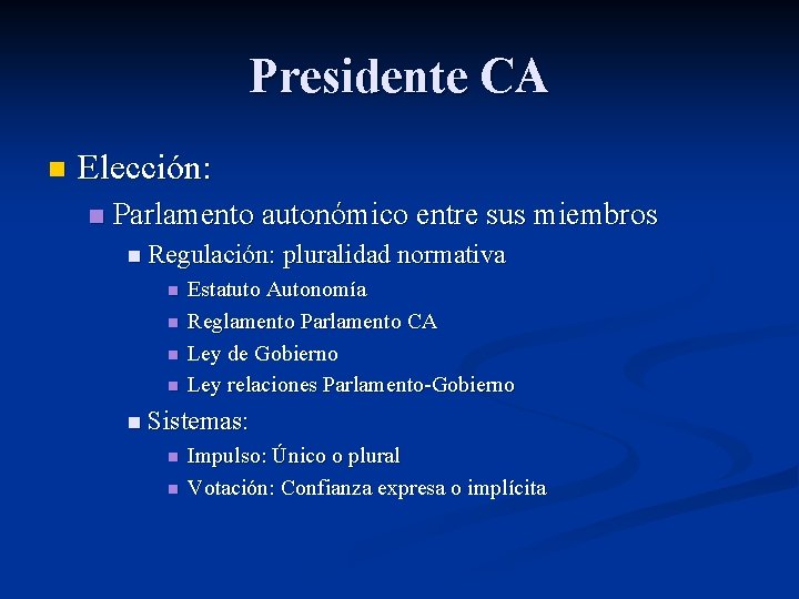 Presidente CA n Elección: n Parlamento autonómico entre sus miembros n Regulación: pluralidad normativa