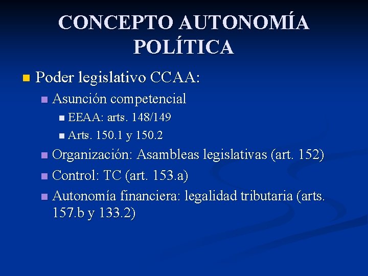 CONCEPTO AUTONOMÍA POLÍTICA n Poder legislativo CCAA: n Asunción competencial n EEAA: arts. 148/149