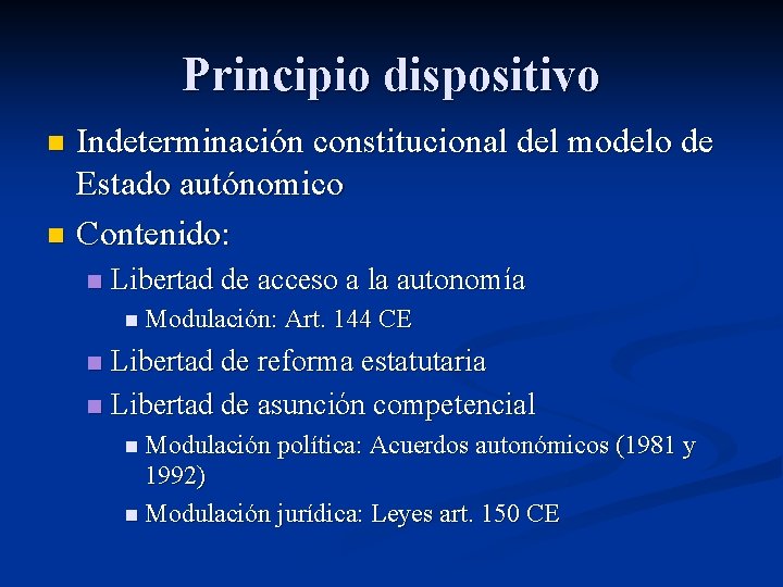 Principio dispositivo Indeterminación constitucional del modelo de Estado autónomico n Contenido: n n Libertad