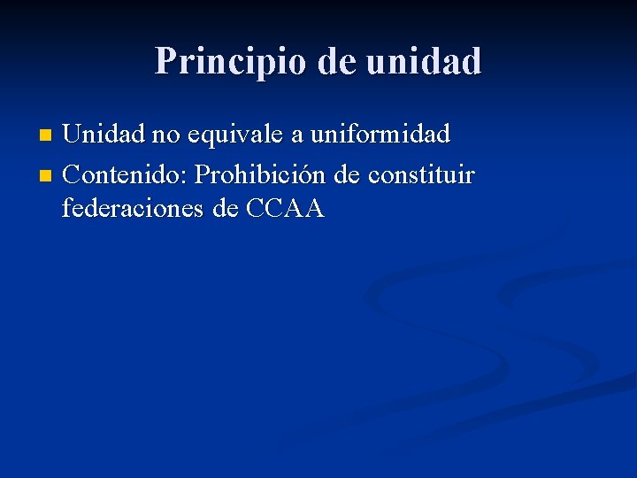 Principio de unidad Unidad no equivale a uniformidad n Contenido: Prohibición de constituir federaciones