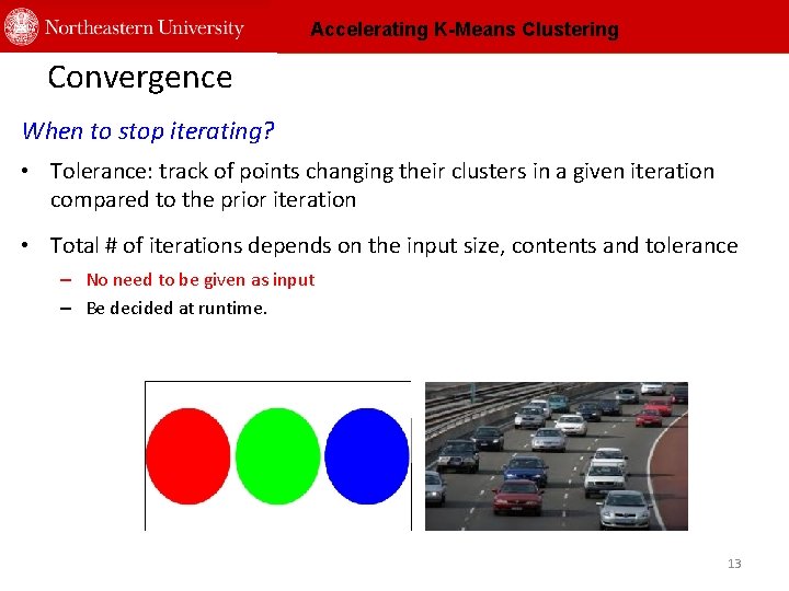 Accelerating K-Means Clustering Convergence When to stop iterating? • Tolerance: track of points changing