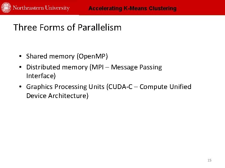 Accelerating K-Means Clustering Three Forms of Parallelism • Shared memory (Open. MP) • Distributed